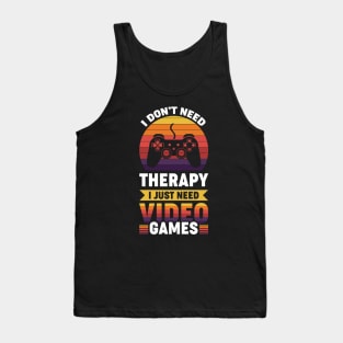 I dont need therapy i just need video games Tank Top